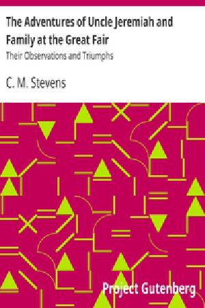 [Gutenberg 20184] • The Adventures of Uncle Jeremiah and Family at the Great Fair / Their Observations and Triumphs